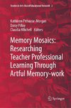 Memory Mosaics: Researching Teacher Professional Learning Through Artful Memory-work