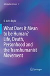 What Does it Mean to be Human? Life, Death, Personhood and the Transhumanist Movement