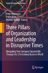 Three Pillars of Organization and Leadership in Disruptive Times