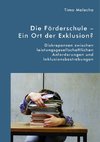 Die Förderschule - Ein Ort der Exklusion? Diskrepanzen zwischen leistungsgesellschaftlichen Anforderungen und Inklusionsbestrebungen