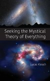 Seeking the Mystical Theory of Everything