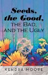 Seeds, the Good, the Bad, and the Ugly