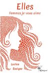 Elles. Femmes je vous aime