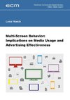 Multi-Screen Behavior: Implications on Media Usage and Advertising Effectiveness