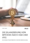 Die Bilanzierung von Bitcoins nach HGB und IFRS. Die digitale Transformation in der Rechnungslegung