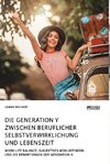 Die Generation Y zwischen beruflicher Selbstverwirklichung und Lebenszeit. Work-Life-Balance, subjektives Wohlbefinden und die Erwartungen der Generation X