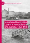 Insanity and Immigration Control in New Zealand and Australia, 1860-1930