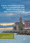 Fiscal Decentralisation, Local Government and Policy Reversals in Southeastern Europe