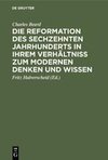 Die Reformation des sechzehnten Jahrhunderts in ihrem Verhältniss zum modernen Denken und Wissen