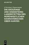 Die Erzgänge und Eisensteins-Lagerstätten des Nordwestlichen Hannoverschen Ober-Harzes