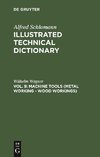 Illustrated Technical Dictionary , Vol. 9, Machine Tools (Metal Working - Wood Workings)