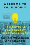 Welcome to Your World: How the Built Environment Shapes Our Lives