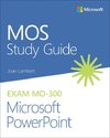 Mos Study Guide for Microsoft PowerPoint Exam Mo-300