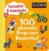 Duden 18+: Extradick & federleicht: 100 allererste Dinge vom Bauernhof