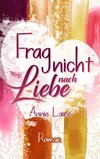 Frag nicht nach Liebe