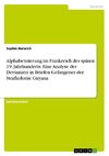 Alphabetisierung im Frankreich des späten 19. Jahrhunderts. Eine Analyse der Devianzen in Briefen Gefangener der Strafkolonie Guyana