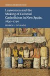 Laywomen and the Making of Colonial Catholicism in New Spain, 1630-1790