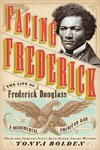 Facing Frederick: The Life of Frederick Douglass, a Monumental American Man