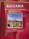 Bulgaria Mineral, Mining Sector Investment and Business Guide Volume 1 Strategic Information and Regulations