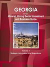 Georgia Republic Mineral, Mining Sector Investment and Business Guide Volume 1 Strategic Information and Regulations