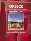 Greece Mineral, Mining Sector Investment and Business Guide Volume 1 Strategic Information and Regulations