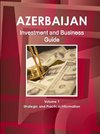 Azerbaijan Investment and Business Guide Volume 1 Strategic and Practical Information