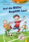 LESEZUG/1. Klasse: Auf die Bälle! Anpfiff! Los!