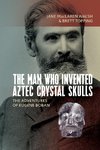 Man Who Invented Aztec Crystal Skulls