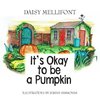 It's Okay To Be A Pumpkin