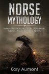 Norse Mythology: Tales of Norse Myth, Gods, Goddesses, Giants, Rituals & Viking Beliefs