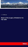 Report of the Surgery of Mobile for the Year 1869