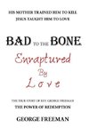 Bad to the Bone Enraptured by Love