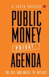 PUBLIC MONEY, PRIVATE AGENDA