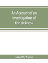 An account of an investigation of the sickness and mortality experience of the I.O.O.F. Manchester Unity, during the five years 1893-1897