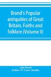 Brand's popular antiquities of Great Britain. Faiths and folklore; a dictionary of national beliefs, superstitions and popular customs, past and current, with their classical and foreign analogues, described and illustrated (Volume II)