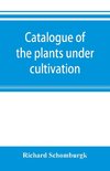 Catalogue of the plants under cultivation in the Government Botanic Garden, Adelaide, South Australia