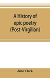 A history of epic poetry (post-Virgilian)