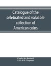 Catalogue of the celebrated and valuable collection of American coins and medals of the late Charles I. Bushnell, of New York