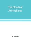 The clouds of Aristophanes. The Greek text with a translation into corresponding metres, and Original Notes