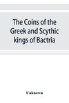 The coins of the Greek and Scythic kings of Bactria and India in the British Museum