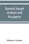 General Joseph Graham and his papers on North Carolina Revolutionary history; with appendix