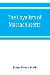 The loyalists of Massachusetts and the other side of the American revolution