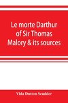 Le morte Darthur of Sir Thomas Malory & its sources