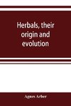 Herbals, their origin and evolution, a chapter in the history of botany, 1470-1670