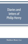 Diaries and letters of Philip Henry, M.A. of Broad Oak, Flintshire, A.D. 1631-1696