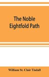 The noble eightfold path; Being the James Long Lectures on Buddhism for 1900-1902 A.D.