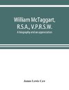 William McTaggart, R.S.A., V.P.R.S.W.; a biography and an appreciation