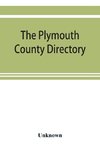 The Plymouth County directory, and historical register of the Old Colony, containing an historical sketch of the county, and of each town in the county; a roll of honor, with the names of all soldiers of the army and navy, from this county, who lost their