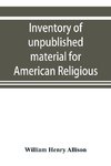 Inventory of unpublished material for American religious history in Protestant church archives and other repositories