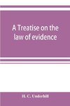 A treatise on the law of evidence, with a discussion of the principles and rules which govern its presentation, reception and exclusion, and the examination of witnesses in court